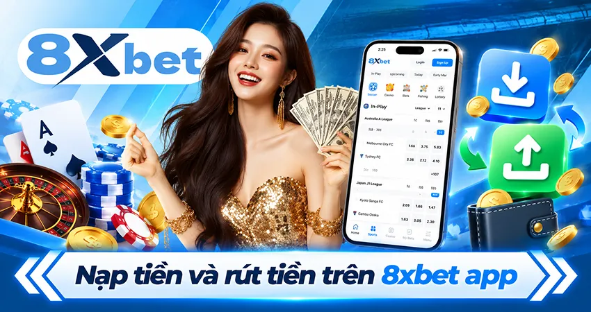 Nạp tiền và rút tiền trên 8xbet app